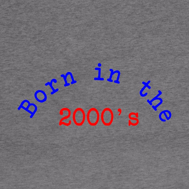 Born in the 2000's by Dog & Rooster